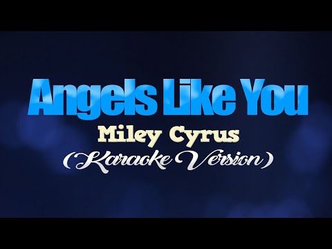 ANGELS LIKE YOU - Miley Cyrus (KARAOKE VERSION)