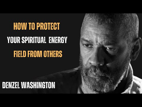 How to Protect Your Spiritual Energy Field From Others ! BEST SPEECH BY DENZEL WASHINGTON