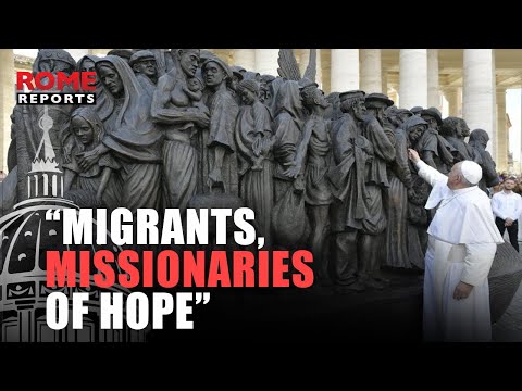 “Migrants, missionaries of hope”