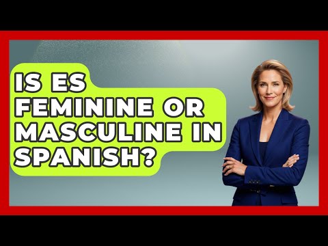 Is Es Feminine Or Masculine In Spanish? - Gender Equality Network