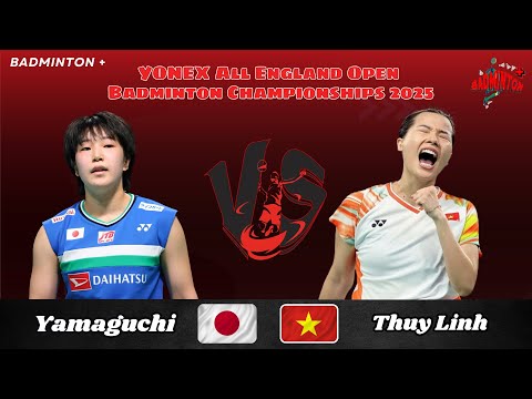 Akane Yamaguchi (JPN) vs Thuy Linh Nguyen (VIE) | R32 | All England Badminton 2025