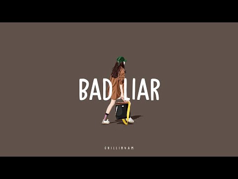 【 lyrics 】Bad liar ~ Chillin 4AM