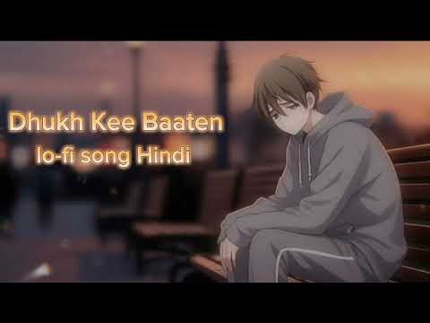 ( Dukh Kee Baaten ) lo-fi song hindi New song sad song hindi