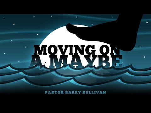 "Moving On a Maybe" - Ps Barry Sullivan | SUN 08-18-24 ::: Full Service