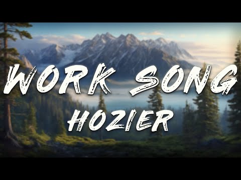 Hozier - Work Song (Lyrics)