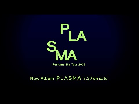 2022.7.27  New Album "PLASMA" Release & Perfume 9th Tour 2022 "PLASMA" Confirmed!