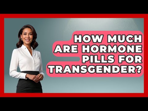 How Much Are Hormone Pills For Transgender? - Gender Equality Network