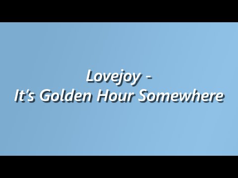 Lovejoy - It's Golden Hour Somewhere - Lyrics