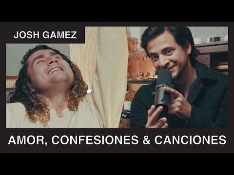 Amor, confesiones y canciones con JOSH GAMEZ.