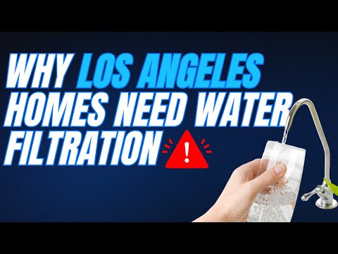 Why Your Los Angeles Home Needs Water Filtration