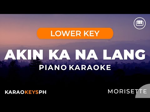 Akin Ka Na lang - Morisette (Lower Key - Piano Karaoke)