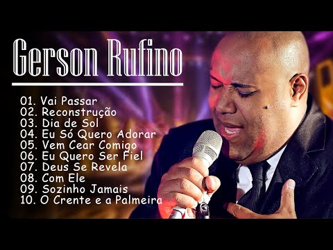 Gerson Rufino - As 15 mais ouvidas de 2024, Reconstrução , Vai Passar, #musicagospel #youtube