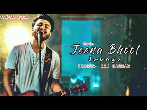 Main jeena Bhool Jaunga (LYRICS)- Song | Raj Barman | Path S, Malvika R | Sadhu Tiwari | New Song