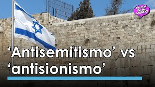 ¿Cuál es la diferencia entre antisemitismo y antisionismo? 🤔