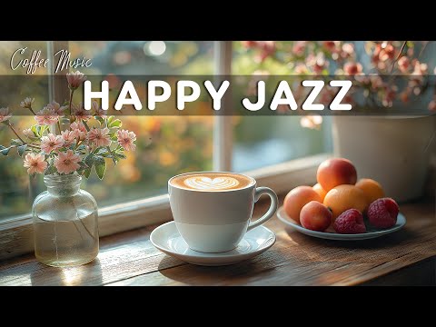 Happy Morning Jazz ☕ Exquisite Spring Coffee Jazz Music & Elegant Bossa Nova Piano for Upbeat Mood