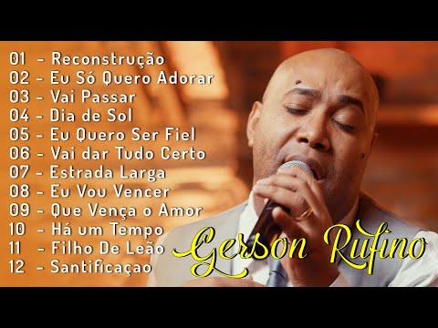 Gerson Rufino - As 15 mais ouvidas de 2024, Reconstrução , Vai Passar, #musicagospel #youtube