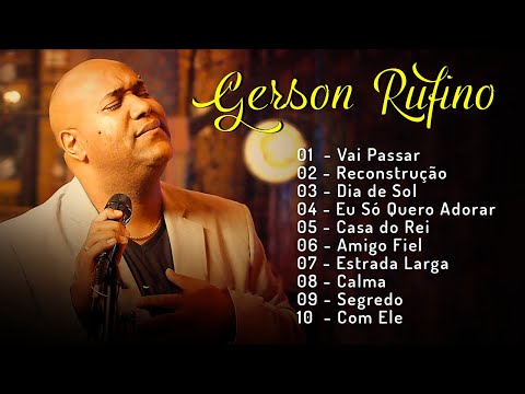 GERSON RUFINO || VAI PASSAR, DIA DE SOL,... AS MELHORES MÚSICAS GOSPEL MAIS TOCADAS, TOP GOSPEL