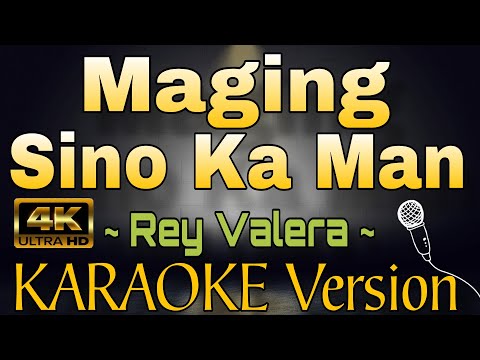 MAGING SINO KA MAN - Rey Valera (HD OPM KARAOKE Version)