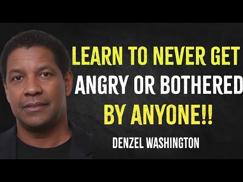 Learn To Never Get Angry Nor Bothered By Anyone | Denzel Washington Motivation