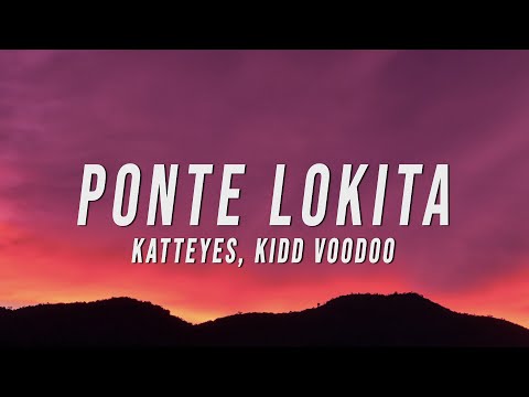 Katteyes, Kidd Voodoo - PONTE LOKITA (Letra/Lyrics)