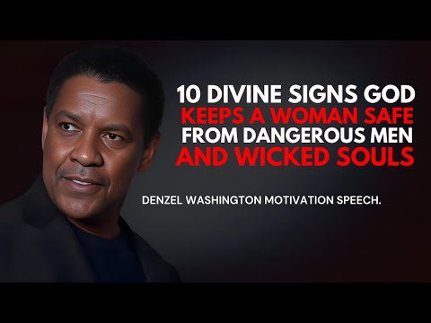 10 Divine Signs God Keeps a Woman Safe from Dangerous Men and Wicked Souls By Denzel Washington.