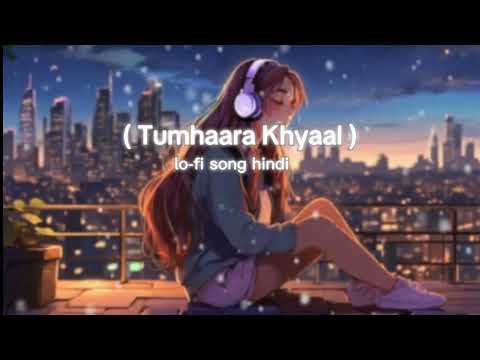 ( Tumhaara Khyaal ) lo-fi song hindi new love song hindi song romantic songs