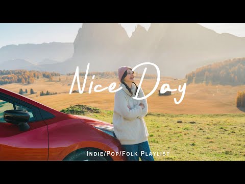 Nice Day | Wake up happy to start a positive day | Best Indie/Pop/Folk/Acoustic Playlist