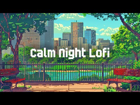 Calm City Lofi 🌆 Lofi Hip Hop Radio 🛀 Chill Lofi Mix to Relax / Study / Stress Relief