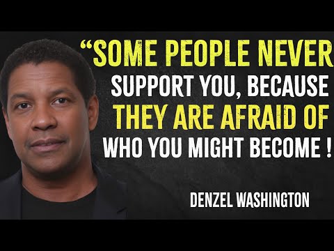 Some people never support you, because they are afraid of who you might become | Denzel Washington