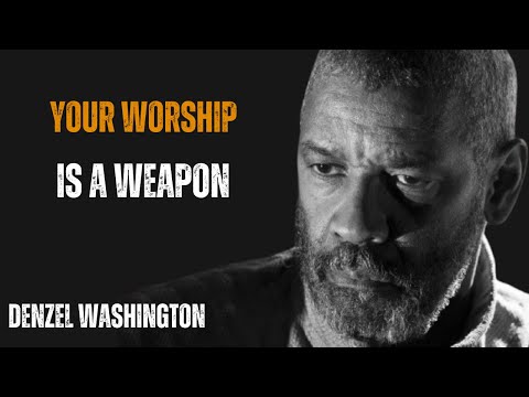 YOUR WORSHIP IS A WEAPON ! POWERFUL MOTIVATIONAL SPEECH BY DENZEL WASHINGTON #motivationalspeech