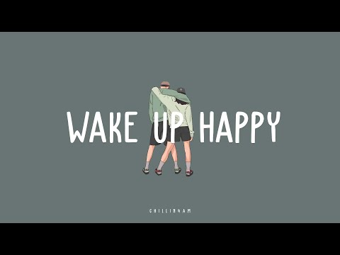 【 playlist 】 Morning Playlist - Music to Boost Your Mood & Focus | Wake Up Happy  ~ Chillin 4AM