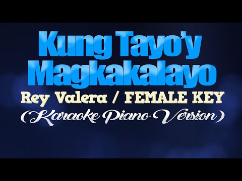 KUNG TAYO'Y MAGKAKALAYO - Rey Valera/FEMALE KEY (KARAOKE PIANO VERSION)