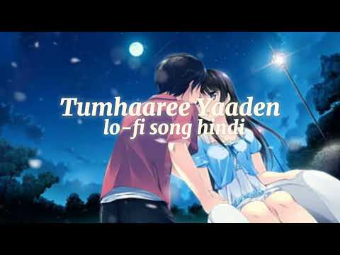 Tumhaaree Yaaden lo-fi song hindi new love song hindi new romantic song