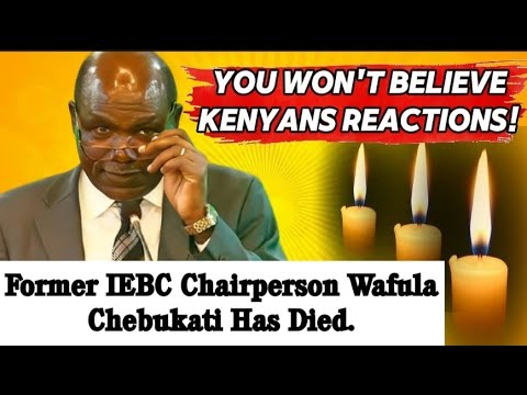 SEE WHAT KENYANS ARE SAYING ABOUT WAFULA CHEBUKATI'S DEATH!