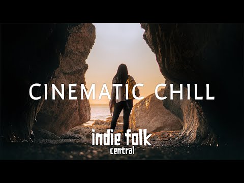 Cinematic Indie Folk • Ambient & Chill Playlist