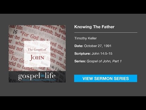 Knowing The Father – Timothy Keller [Sermon]