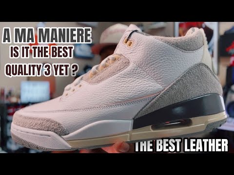 THE BEST LEATHER A JORDAN 3 HAS EVER SEEN ? A MA MANIERE 3 (3RD PARTY) REVIEW