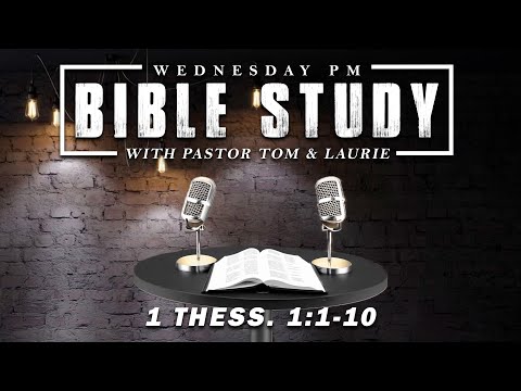 Wed PM Bible Study - 1st Thessalonians 1:1-10 | WED 05-01-24