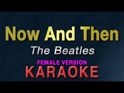 Now And Then - The Beatles "FEMALE KEY" | KARAOKE | female version