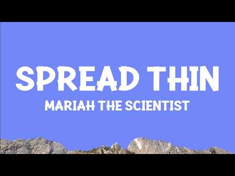 Mariah the Scientist - Spread Thin (Lyrics)