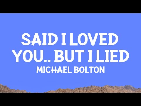 Michael Bolton - Said I Loved...You But I Lied (Lyrics)