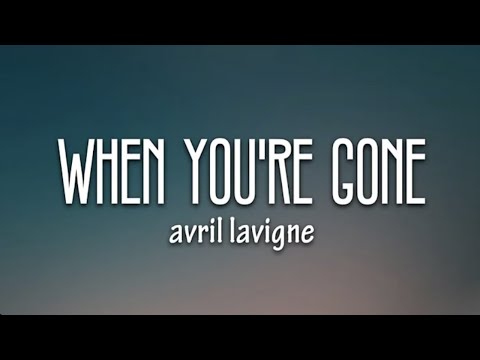 Avril Lavigne - When You're Gone (Lyrics and No Ads)