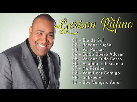 Gerson Rufino - As 15 mais ouvidas de 2024, Reconstrução , Vai Passar, #musicagospel #youtube