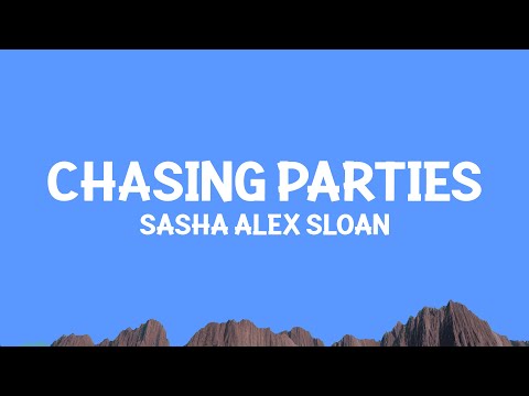 Sasha Alex Sloan - Chasing Parties (Lyrics)