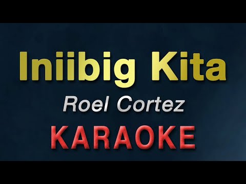 Iniibig Kita - Roel Cortez | KARAOKE