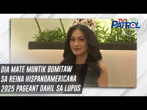 Dia Mate muntik bumitaw sa Reina Hispanoamericana 2025 pageant dahil sa lupus | TV Patrol