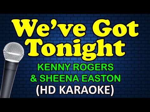 WE'VE GOT TONIGHT - Kenny Rogers & Sheena Easton (HD Karaoke)