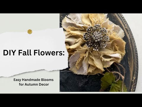 DIY Fall Flowers: Easy Handmade Blooms for Autumn Decor