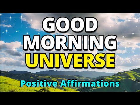 Good Morning Universe | Positive Morning Affirmations | Morning Gratitude Meditation | Manifestation