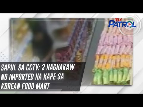 Sapul sa CCTV: 3 nagnakaw ng imported na kape sa Korean food mart | TV Patrol